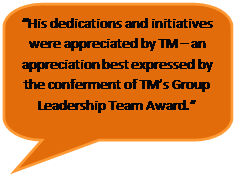 Rounded Rectangular Callout: “His dedications and initiatives were appreciated by TM – an appreciation best expressed by the conferment of TM’s Group Leadership Team Award.”